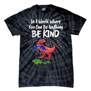 In A World Where You Can Be Anything Be Kind Kindness Tie-Dye T-Shirt