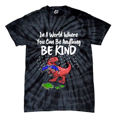 In A World Where You Can Be Anything Be Kind Kindness Tie-Dye T-Shirt