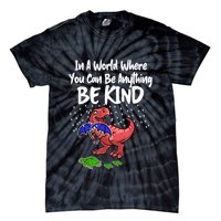 In A World Where You Can Be Anything Be Kind Kindness Tie-Dye T-Shirt