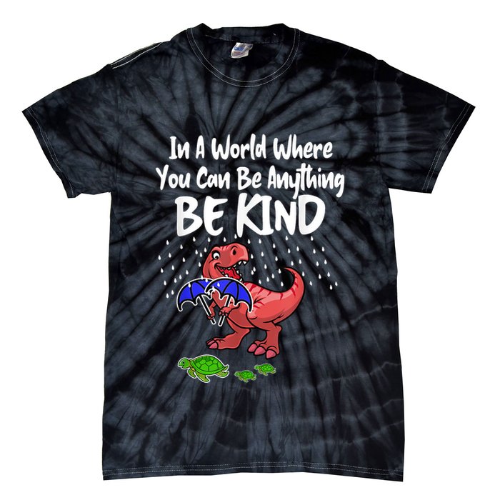 In A World Where You Can Be Anything Be Kind Kindness Tie-Dye T-Shirt