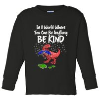 In A World Where You Can Be Anything Be Kind Kindness Toddler Long Sleeve Shirt