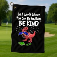 In A World Where You Can Be Anything Be Kind Kindness Golf Towel