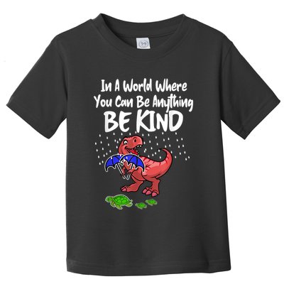 In A World Where You Can Be Anything Be Kind Kindness Toddler T-Shirt