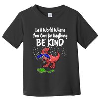 In A World Where You Can Be Anything Be Kind Kindness Toddler T-Shirt