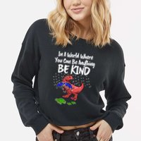 In A World Where You Can Be Anything Be Kind Kindness Cropped Pullover Crew