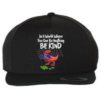 In A World Where You Can Be Anything Be Kind Kindness Wool Snapback Cap