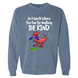 In A World Where You Can Be Anything Be Kind Kindness Garment-Dyed Sweatshirt