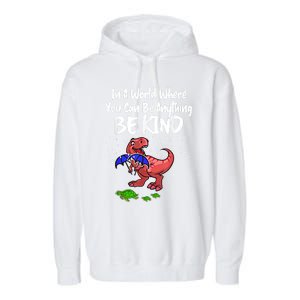 In A World Where You Can Be Anything Be Kind Kindness Garment-Dyed Fleece Hoodie