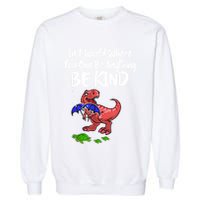 In A World Where You Can Be Anything Be Kind Kindness Garment-Dyed Sweatshirt