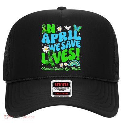 In April We Save Lives Organ Donate Life Month Gift High Crown Mesh Back Trucker Hat