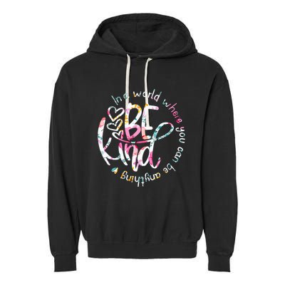 In A World Where You Can Be Anything Be Kind Kindness Garment-Dyed Fleece Hoodie