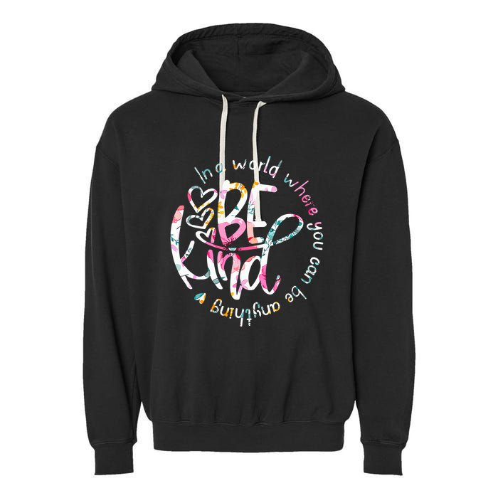 In A World Where You Can Be Anything Be Kind Kindness Garment-Dyed Fleece Hoodie