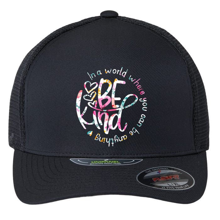 In A World Where You Can Be Anything Be Kind Kindness Flexfit Unipanel Trucker Cap