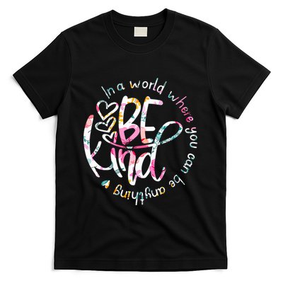 In A World Where You Can Be Anything Be Kind Kindness T-Shirt