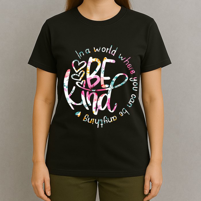 In A World Where You Can Be Anything Be Kind Kindness T-Shirt