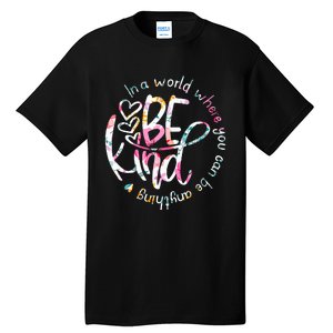 In A World Where You Can Be Anything Be Kind Kindness Tall T-Shirt