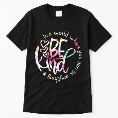 In A World Where You Can Be Anything Be Kind Kindness Tall T-Shirt