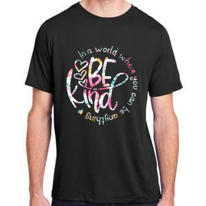 In A World Where You Can Be Anything Be Kind Kindness Adult ChromaSoft Performance T-Shirt