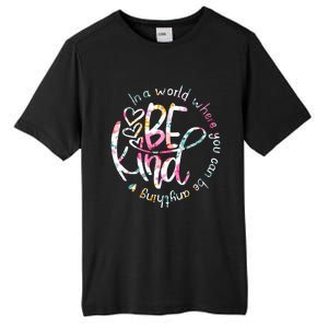 In A World Where You Can Be Anything Be Kind Kindness Tall Fusion ChromaSoft Performance T-Shirt