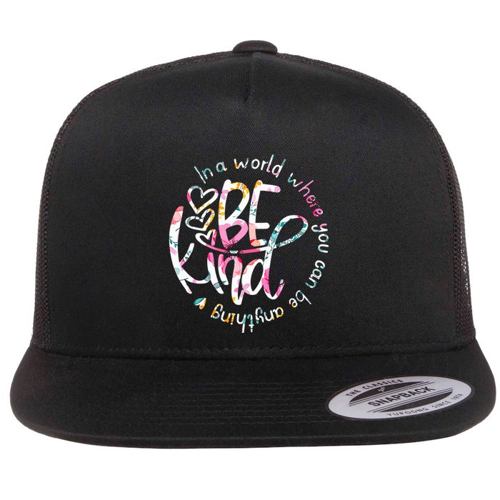 In A World Where You Can Be Anything Be Kind Kindness Flat Bill Trucker Hat