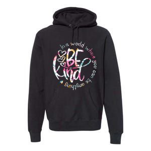 In A World Where You Can Be Anything Be Kind Kindness Premium Hoodie