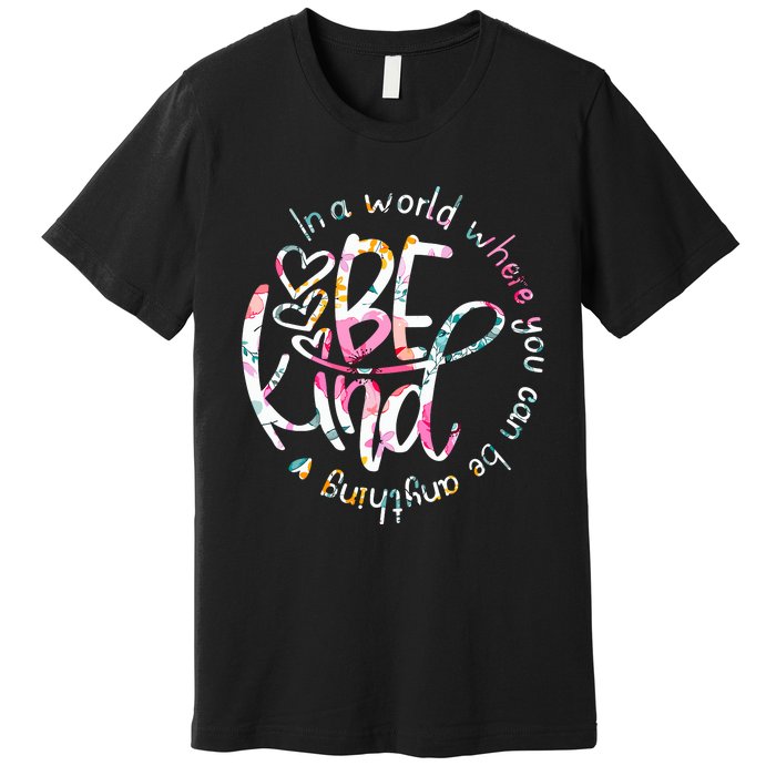 In A World Where You Can Be Anything Be Kind Kindness Premium T-Shirt