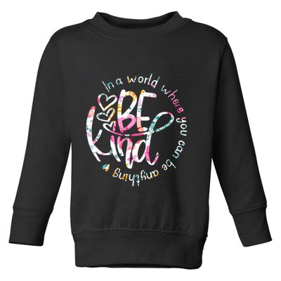 In A World Where You Can Be Anything Be Kind Kindness Toddler Sweatshirt
