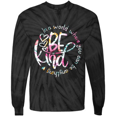 In A World Where You Can Be Anything Be Kind Kindness Tie-Dye Long Sleeve Shirt