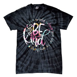 In A World Where You Can Be Anything Be Kind Kindness Tie-Dye T-Shirt