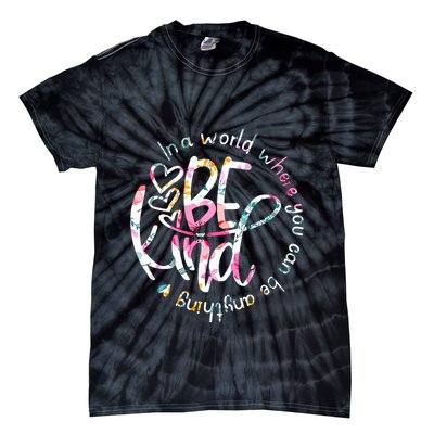 In A World Where You Can Be Anything Be Kind Kindness Tie-Dye T-Shirt