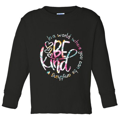 In A World Where You Can Be Anything Be Kind Kindness Toddler Long Sleeve Shirt