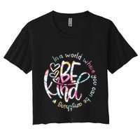 In A World Where You Can Be Anything Be Kind Kindness Crop Top