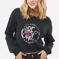 In A World Where You Can Be Anything Be Kind Kindness Cropped Pullover Crew