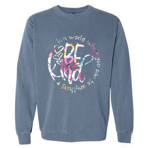 In A World Where You Can Be Anything Be Kind Kindness Garment-Dyed Sweatshirt