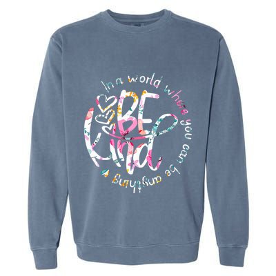 In A World Where You Can Be Anything Be Kind Kindness Garment-Dyed Sweatshirt