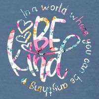 In A World Where You Can Be Anything Be Kind Kindness Garment-Dyed Sweatshirt