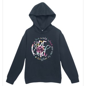 In A World Where You Can Be Anything Be Kind Kindness Urban Pullover Hoodie