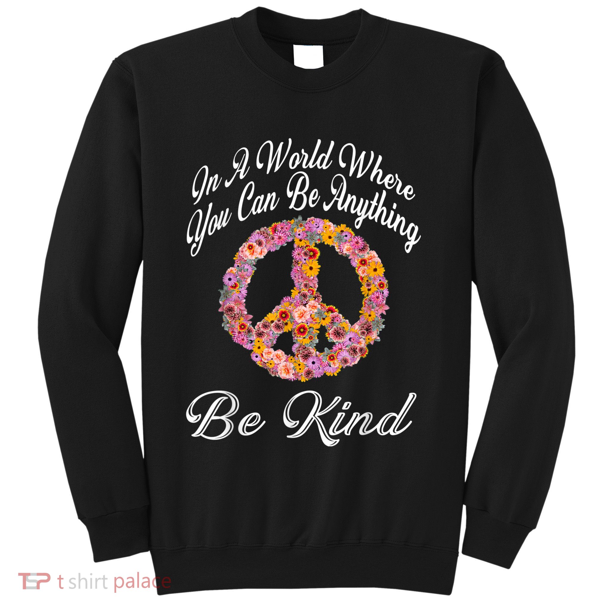 In A World Where You Can Be Anything Be Kind Gift Kindness Sweatshirt