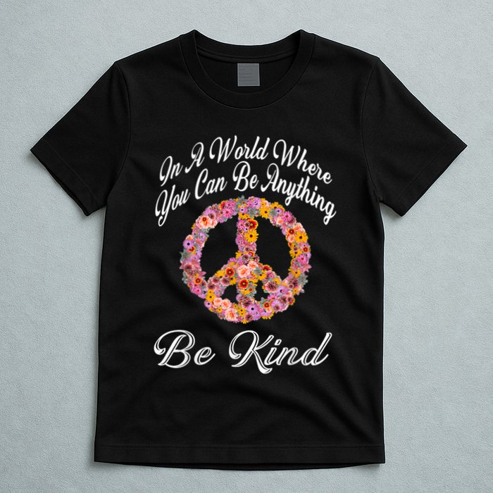 In A World Where You Can Be Anything Be Kind Gift Kindness T-Shirt