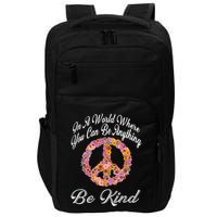 In A World Where You Can Be Anything Be Kind Gift Kindness Impact Tech Backpack
