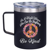 In A World Where You Can Be Anything Be Kind Gift Kindness 12oz Stainless Steel Coffee Mug