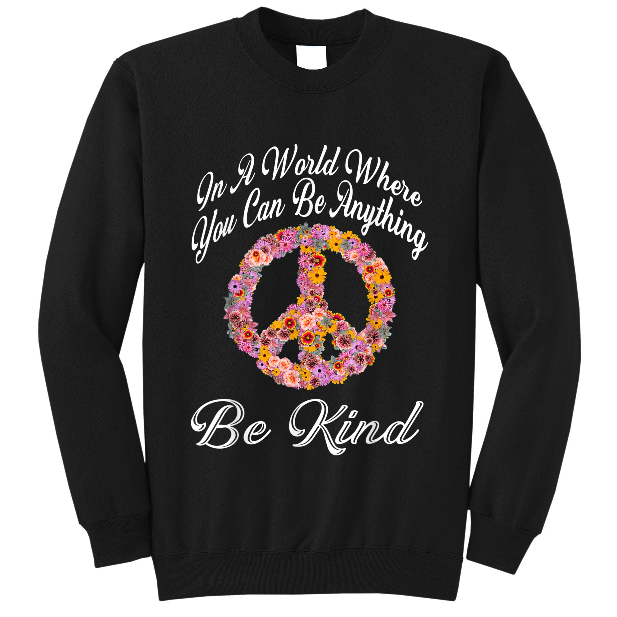 In A World Where You Can Be Anything Be Kind Gift Kindness Tall Sweatshirt