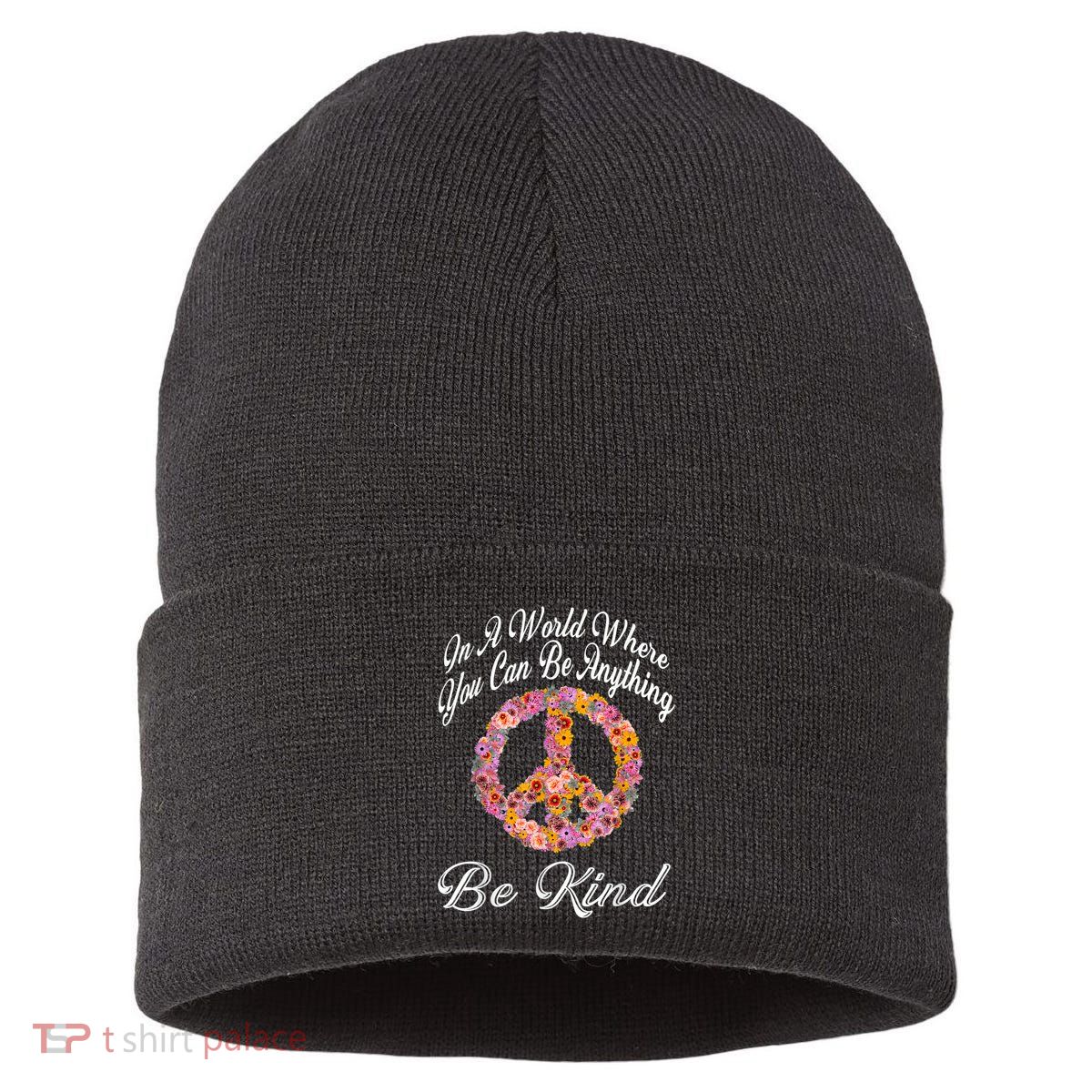 In A World Where You Can Be Anything Be Kind Gift Kindness Sustainable Knit Beanie