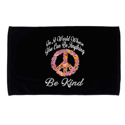 In A World Where You Can Be Anything Be Kind Gift Kindness Microfiber Hand Towel