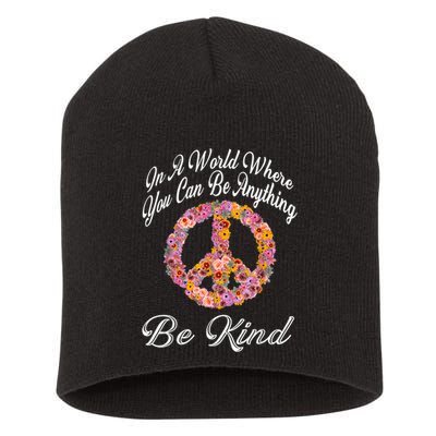 In A World Where You Can Be Anything Be Kind Gift Kindness Short Acrylic Beanie
