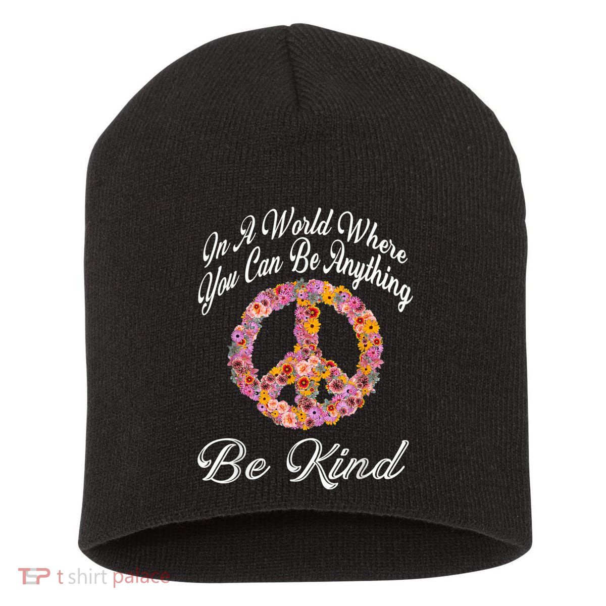 In A World Where You Can Be Anything Be Kind Gift Kindness Short Acrylic Beanie