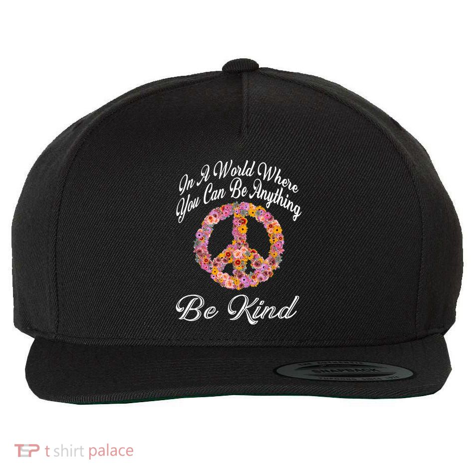 In A World Where You Can Be Anything Be Kind Gift Kindness Wool Snapback Cap