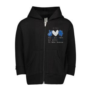 In April We Wear Blue For Autism Peace Love Toddler Zip Fleece Hoodie