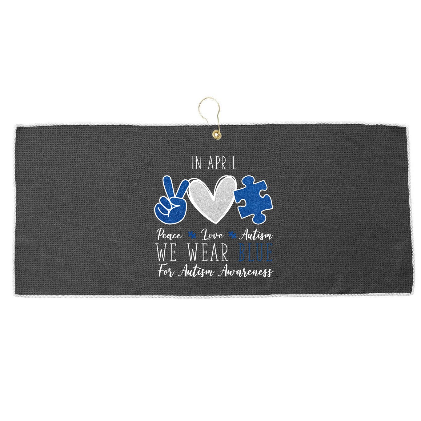 In April We Wear Blue For Autism Peace Love Large Microfiber Waffle Golf Towel