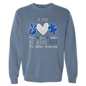 In April We Wear Blue For Autism Peace Love Garment-Dyed Sweatshirt